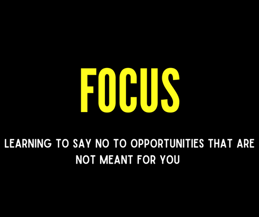 Saying NO to opportunities that are not meant for us.